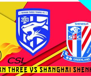 Prediksi Wuhan Three vs Shanghai Shenhua