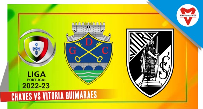 Prediksi Chaves vs Vitoria Guimaraes, Pertandingan Primeira Liga di Estádio Eng. Manuel Branco Teixeira pada hari Minggu melihat tim tuan rumah