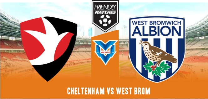 Prediksi Cheltenham vs West Brom, Club Friendlies 19 Juli 2023
