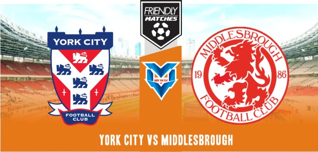Prediksi York City vs Middlesbrough, Club Friendlies 15 Juli 2023