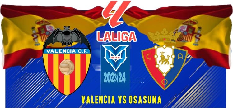 Prediksi Valencia vs Osasuna, La Liga Spanyol 28 Agustus 2023