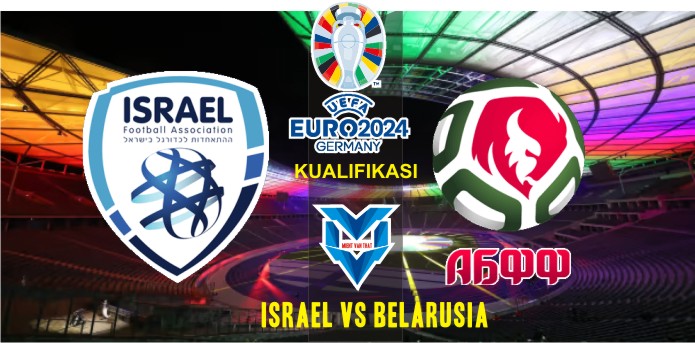 Prediksi Israel vs Belarusia, Kualifikasi Euro 13 September 2023