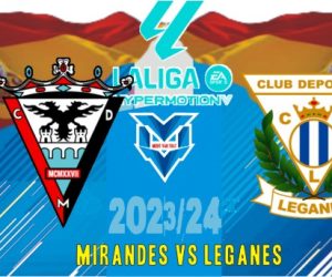 Prediksi Mirandes vs Leganes, Segunda Spanyol 24 September 2023