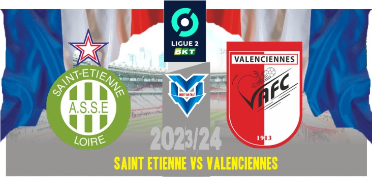 Prediksi Saint Etienne vs Valenciennes, Ligue 2 Prancis 3 September 2023